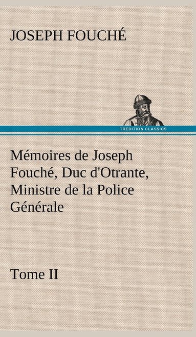 bokomslag Mémoires de Joseph Fouché, Duc d'Otrante, Ministre de la Police Générale Tome II
