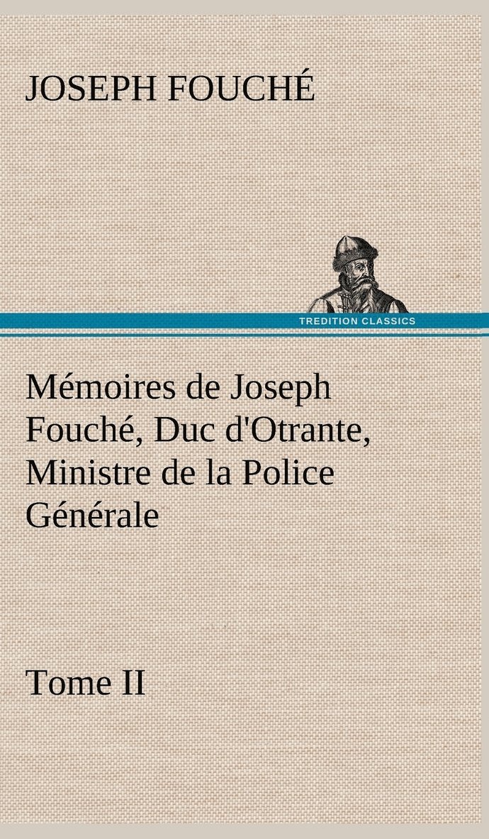 Mmoires de Joseph Fouch, Duc d'Otrante, Ministre de la Police Gnrale Tome II 1