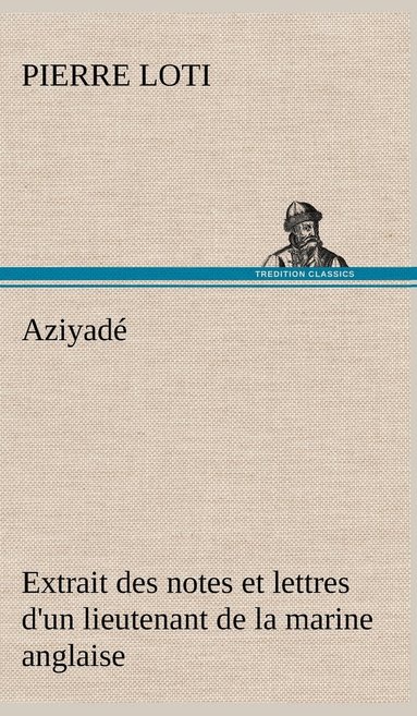 bokomslag Aziyad Extrait des notes et lettres d'un lieutenant de la marine anglaise entr au service de la Turquie le 10 mai 1876 tu dans les murs de Kars, le 27 octobre 1877.