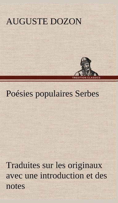 bokomslag Posies populaires Serbes Traduites sur les originaux avec une introduction et des notes