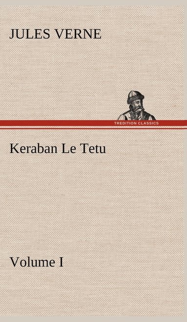 bokomslag Keraban Le Tetu, Volume I