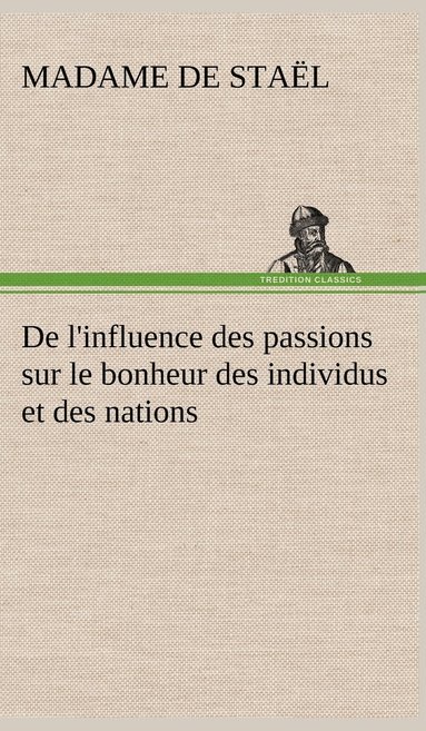 bokomslag De l'influence des passions sur le bonheur des individus et des nations