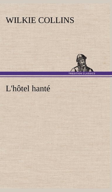 Wilkie Collins - L'hôtel hanté, Inbunden