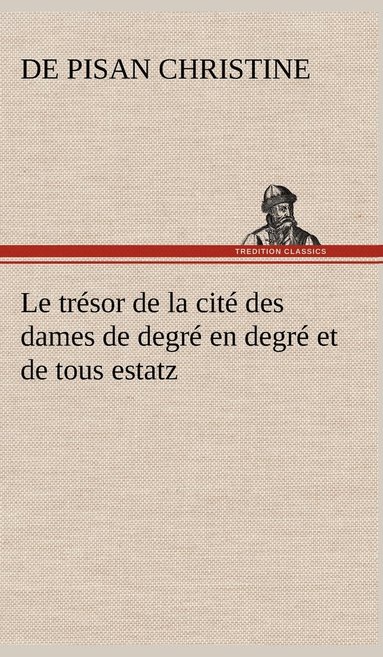 De Pisan Christine - trésor de la cité des dames de degré en degré et de tous estatz, Inbunden