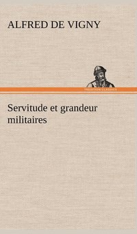 bokomslag Servitude et grandeur militaires