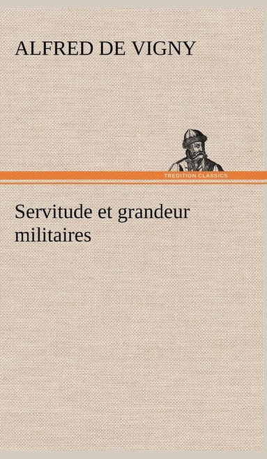 bokomslag Servitude et grandeur militaires