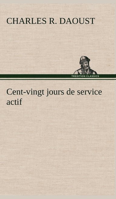 bokomslag Cent-vingt jours de service actif