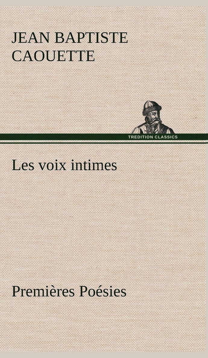 J B (Jean Baptiste) Caouette, J. B. (Jean Baptiste) Caouette - Les voix intimes Premières Poésies, Inbunden