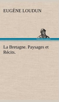 bokomslag La Bretagne. Paysages et Rcits.