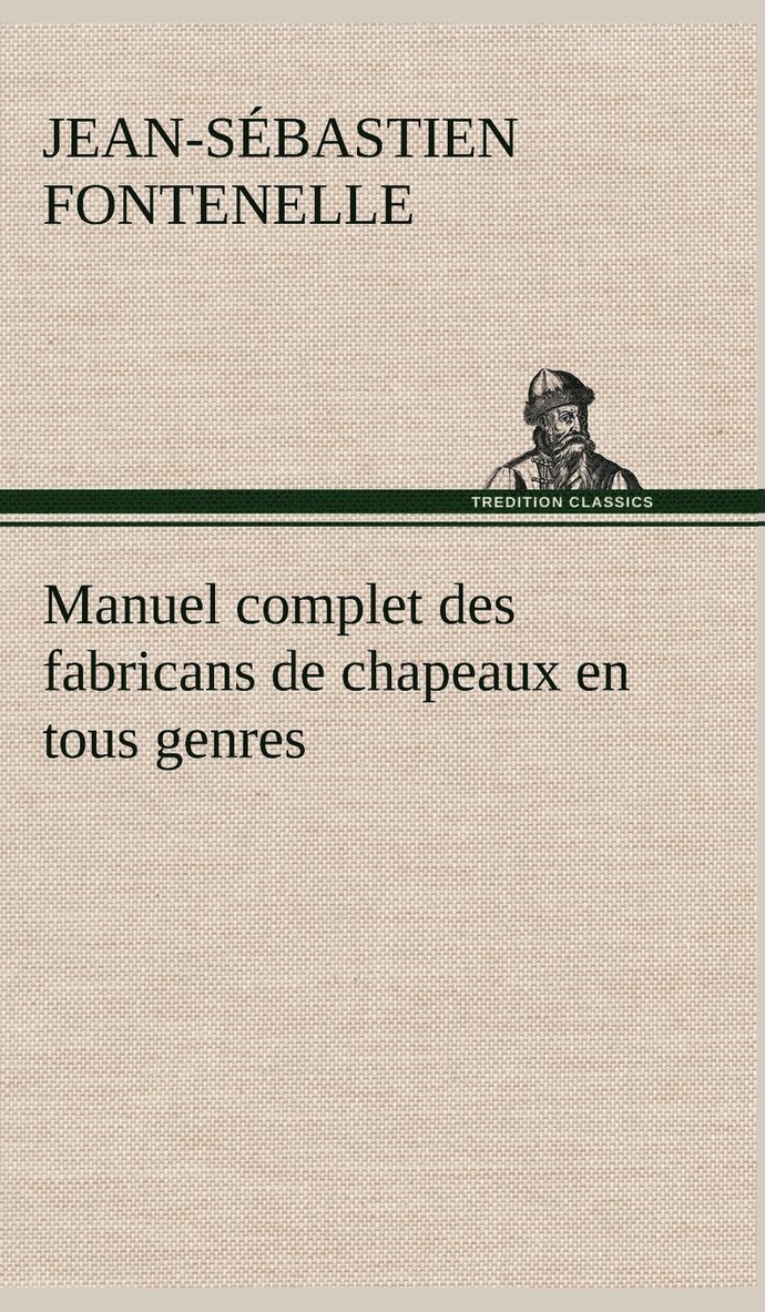 Manuel complet des fabricans de chapeaux en tous genres 1