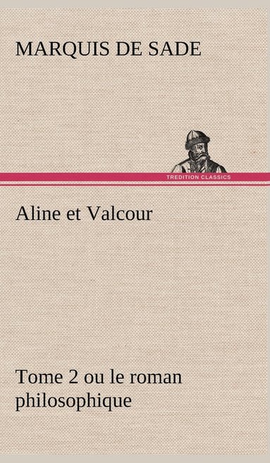 bokomslag Aline et Valcour, tome 2 ou le roman philosophique