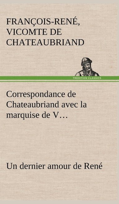 bokomslag Correspondance de Chateaubriand avec la marquise de V... Un dernier amour de René