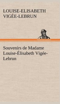 bokomslag Souvenirs de Madame Louise-lisabeth Vige-Lebrun, Tome premier