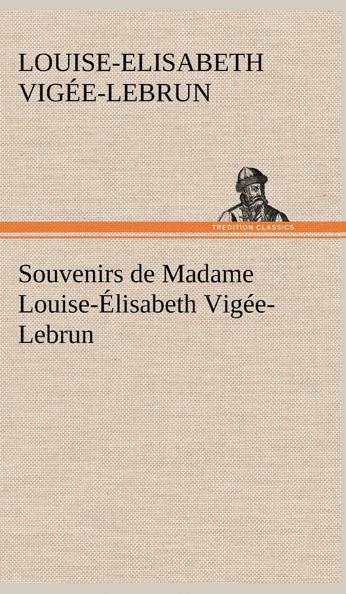 Souvenirs de Madame Louise-Élisabeth Vigée-Lebrun, Tome premier