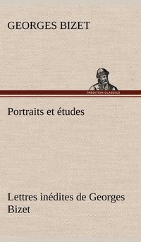 bokomslag Portraits et tudes; Lettres indites de Georges Bizet