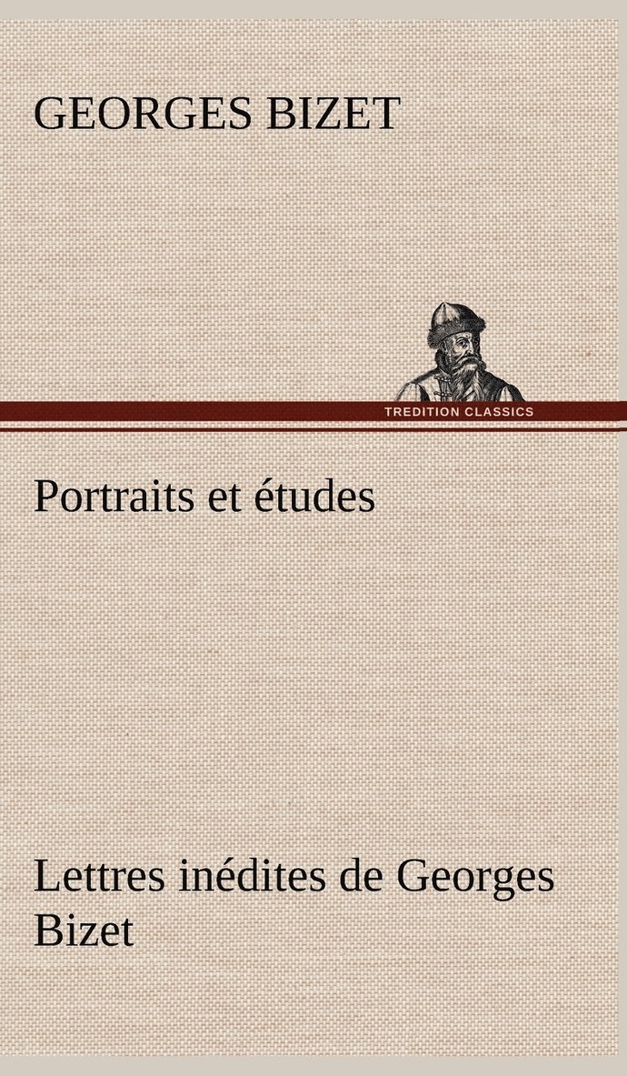 Portraits et tudes; Lettres indites de Georges Bizet 1