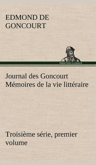 bokomslag Journal des Goncourt (Troisime srie, premier volume) Mmoires de la vie littraire