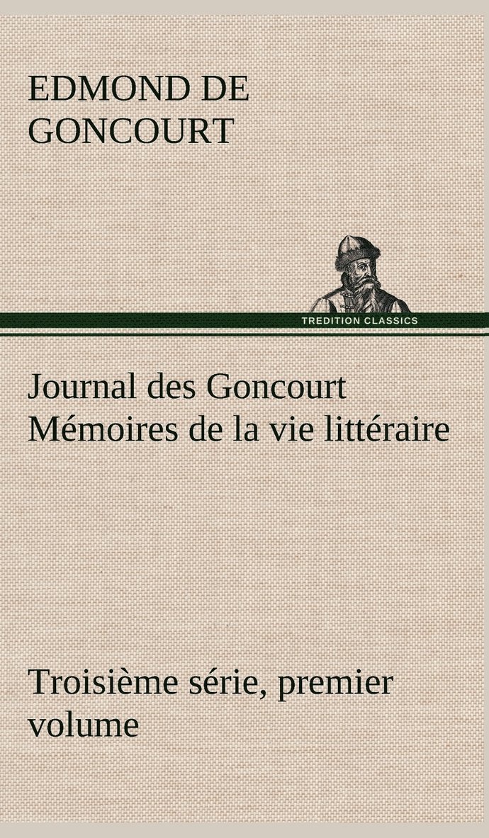 Journal des Goncourt (Troisime srie, premier volume) Mmoires de la vie littraire 1