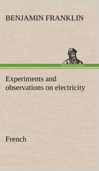bokomslag Experiments and observations on electricity. French