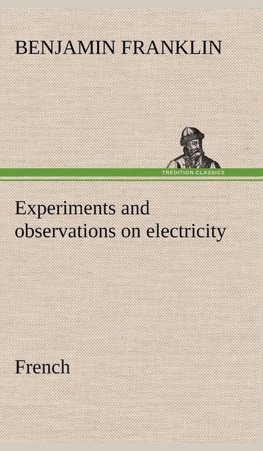 bokomslag Experiments and observations on electricity. French