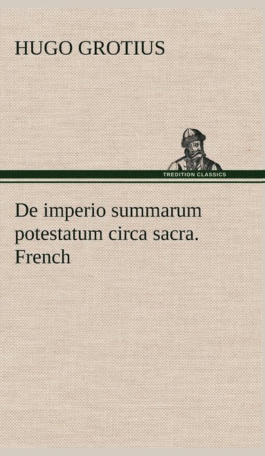 bokomslag De imperio summarum potestatum circa sacra. French