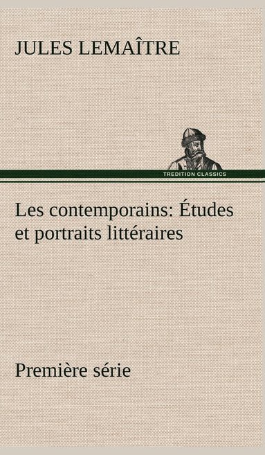 bokomslag Les contemporains, premire srie tudes et portraits littraires