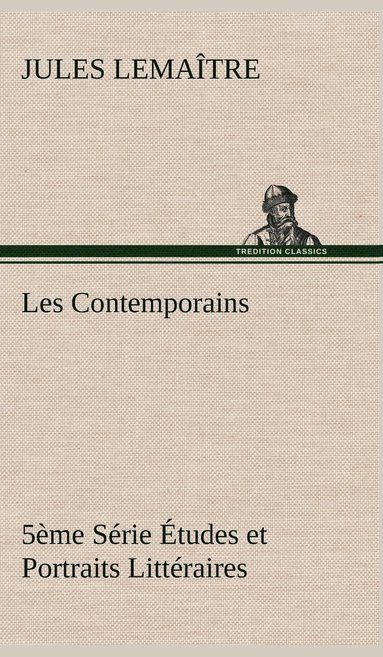 bokomslag Les Contemporains, 5ème Série Études et Portraits Littéraires,