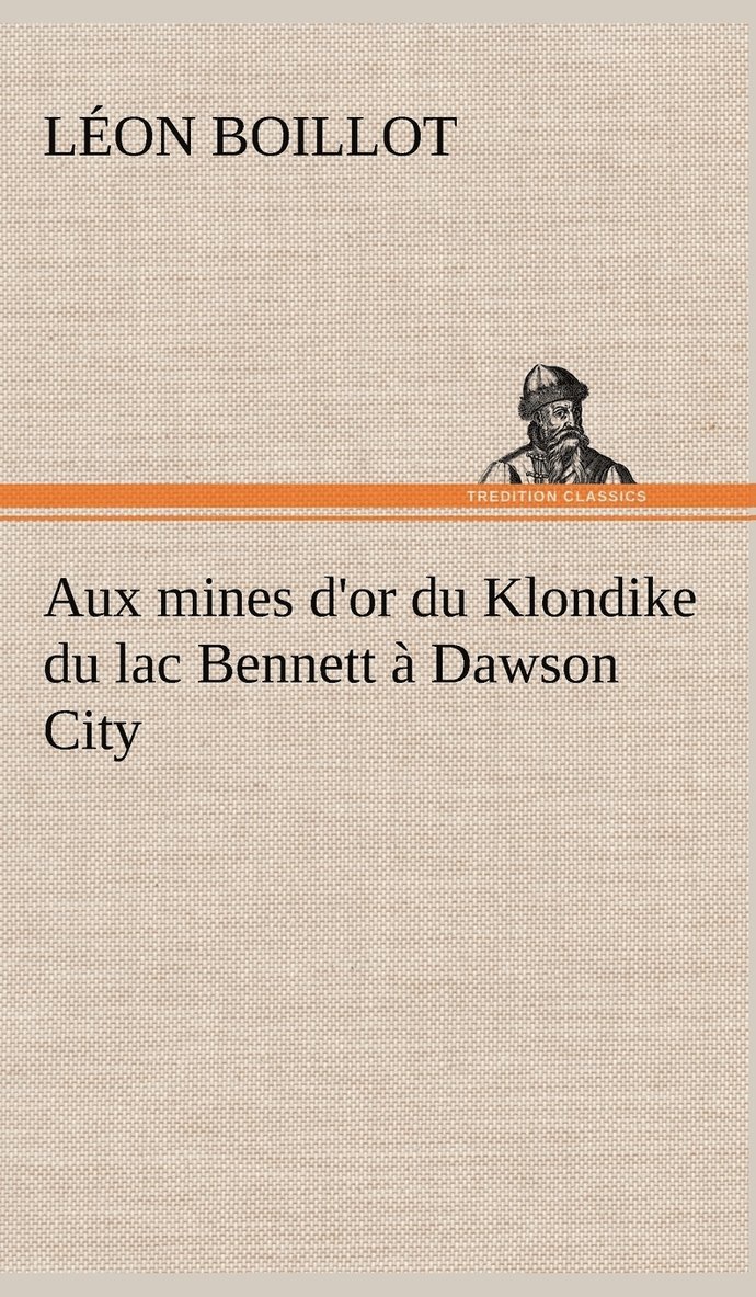 Aux mines d'or du Klondike du lac Bennett  Dawson City 1