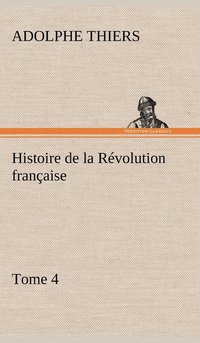 bokomslag Histoire de la Rvolution franaise, Tome 4