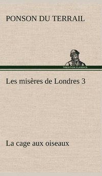 bokomslag Les misres de Londres 3. La cage aux oiseaux