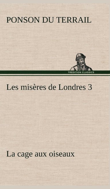 bokomslag Les misres de Londres 3. La cage aux oiseaux