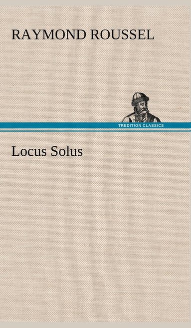 Raymond Roussel - Locus Solus, Inbunden