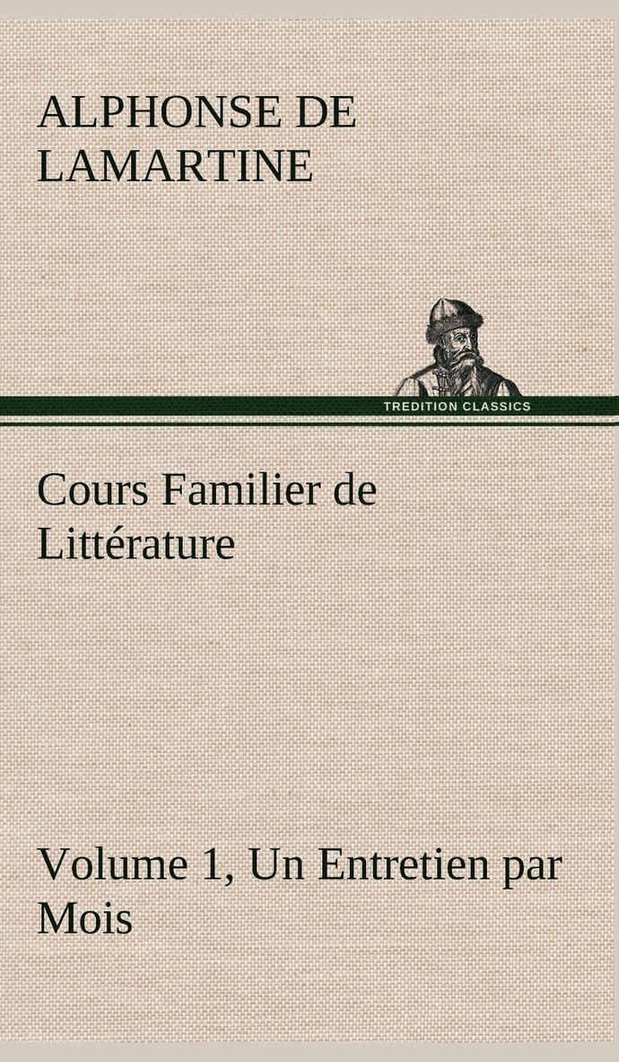 Cours Familier de Littrature (Volume 1) Un Entretien par Mois 1