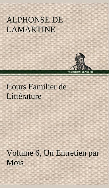 bokomslag Cours Familier de Littérature (Volume 6) Un Entretien par Mois
