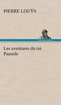 bokomslag Les aventures du roi Pausole