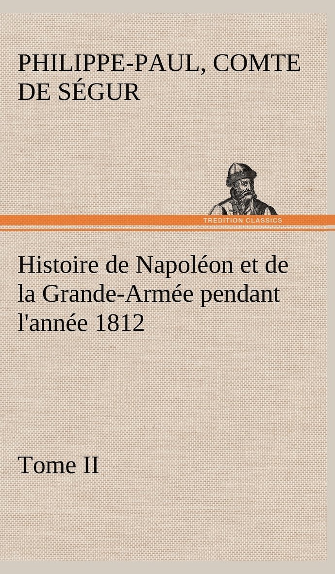 Comte de Philippe-Paul Ségur - Histoire de Napoléon et de la Grande-Armée pendant l'année 1812 Tome II, Inbunden