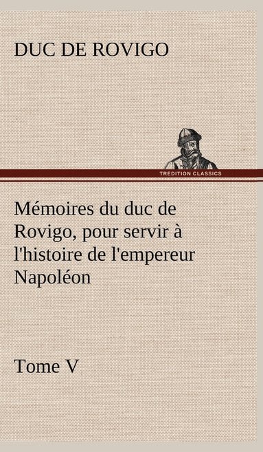 bokomslag Mmoires du duc de Rovigo, pour servir  l'histoire de l'empereur Napolon Tome V