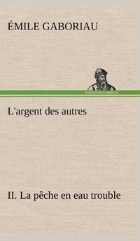 bokomslag L'argent des autres II. La pêche en eau trouble