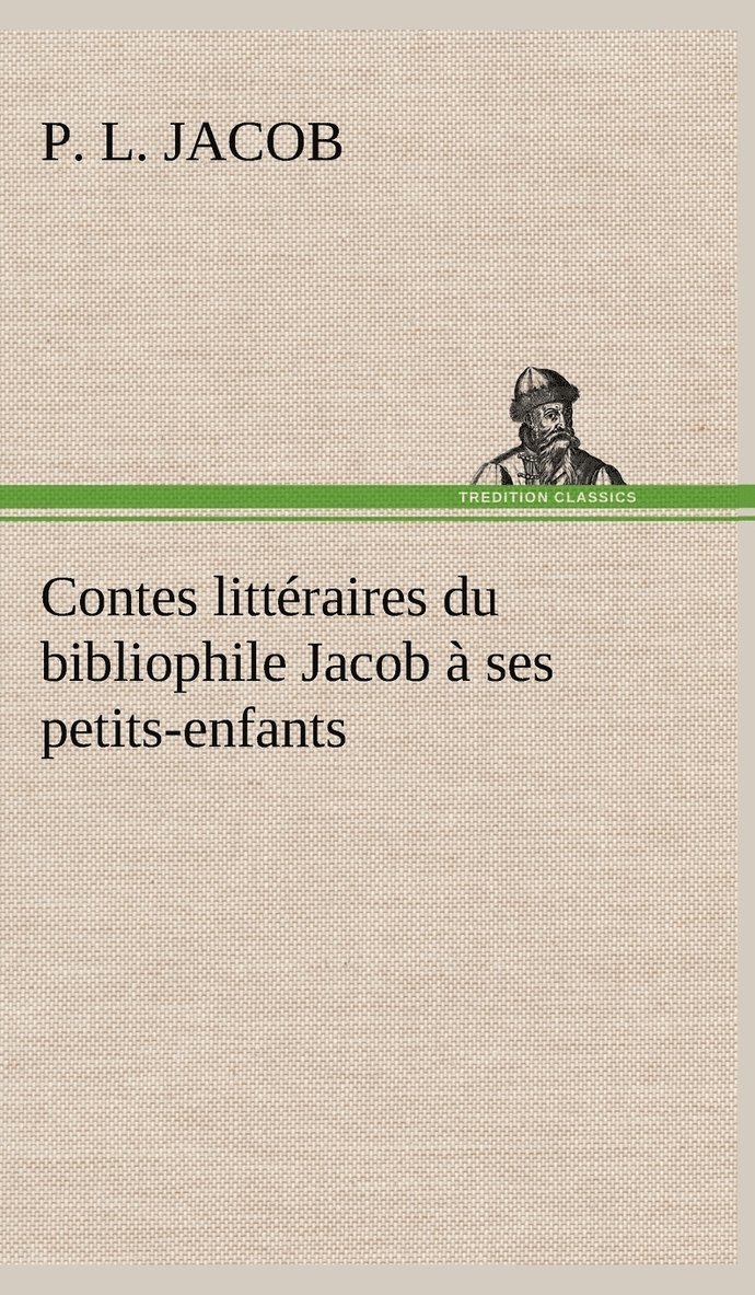 Contes littéraires du bibliophile Jacob à ses petits-enfants