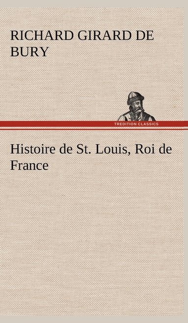 bokomslag Histoire de St. Louis, Roi de France