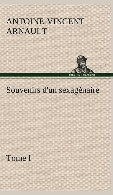 bokomslag Souvenirs d'un sexagnaire, Tome I