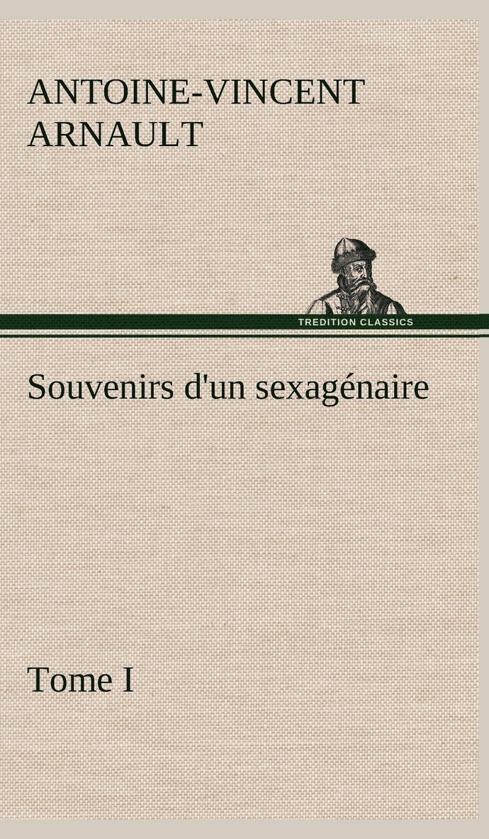 Souvenirs d'un sexagnaire, Tome I 1