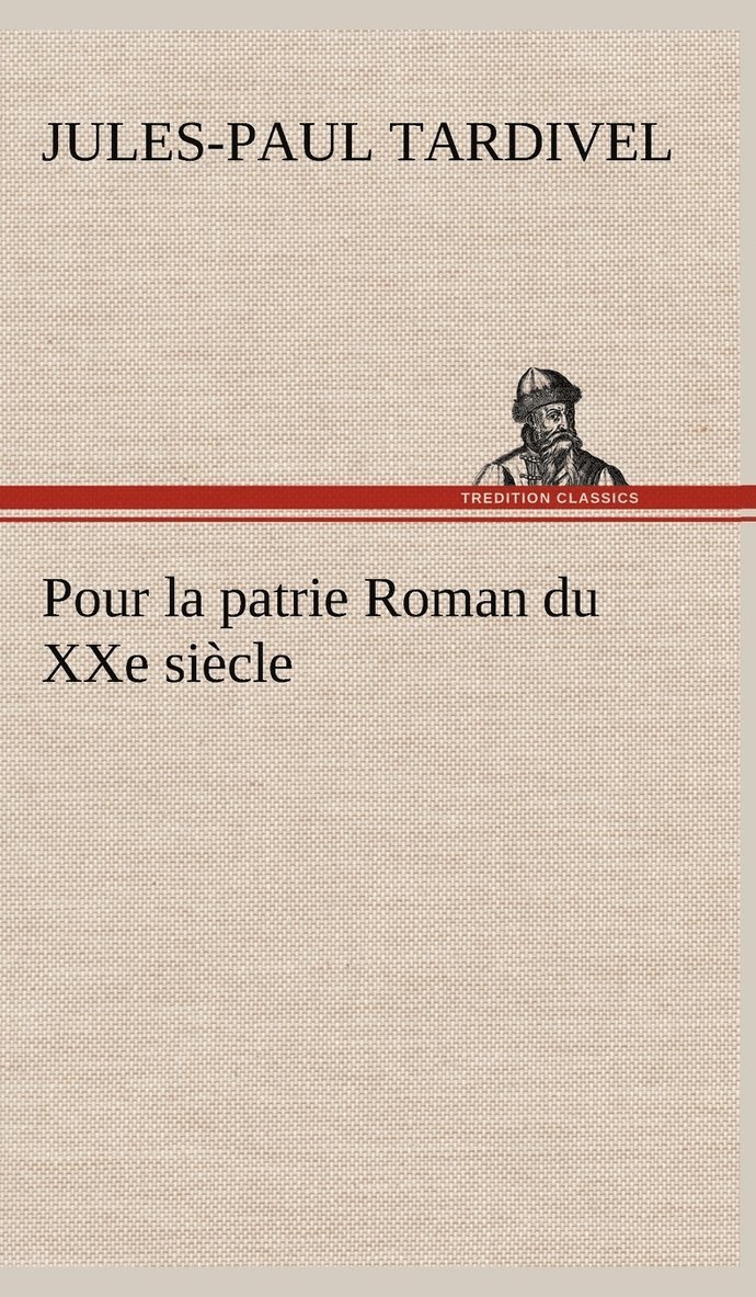 Jules-Paul Tardivel - Pour la patrie Roman du XXe siècle, Inbunden