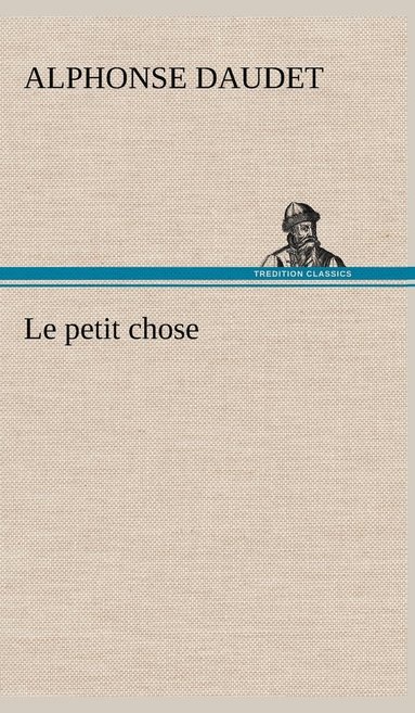 Alphonse Daudet - petit chose, Inbunden