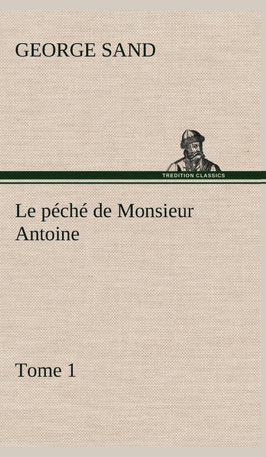 bokomslag Le pch de Monsieur Antoine, Tome 1