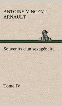 bokomslag Souvenirs d'un sexagénaire, Tome IV