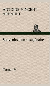 bokomslag Souvenirs d'un sexagnaire, Tome IV