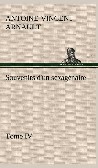 bokomslag Souvenirs d'un sexagnaire, Tome IV