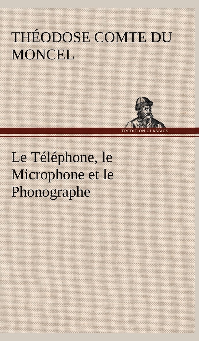 Téléphone, le Microphone et le Phonographe