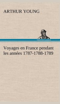 bokomslag Voyages en France pendant les années 1787-1788-1789